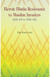Heroic Hindu Resistance to Muslim Invaders (636 AD to 1206 AD)